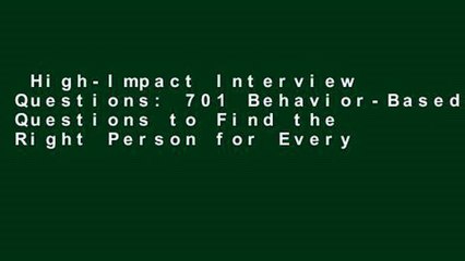 High-Impact Interview Questions: 701 Behavior-Based Questions to Find the Right Person for Every