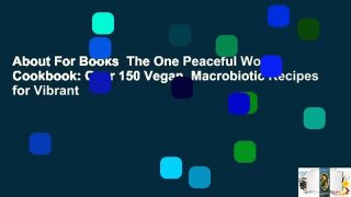 About For Books  The One Peaceful World Cookbook: Over 150 Vegan, Macrobiotic Recipes for Vibrant