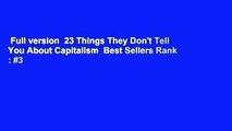 Full version  23 Things They Don't Tell You About Capitalism  Best Sellers Rank : #3