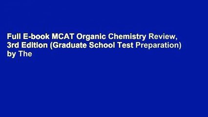 Full E-book MCAT Organic Chemistry Review, 3rd Edition (Graduate School Test Preparation) by The