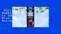 Full version  Project Smoke: Seven Steps to Smoked Food Nirvana, Plus 100 Irresistible Recipes