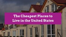 The Cheapest Places to Live in the United States
