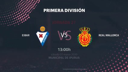 Previa partido entre Eibar y Real Mallorca Jornada 27 Primera División