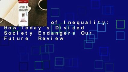 The Price of Inequality: How Today's Divided Society Endangers Our Future  Review