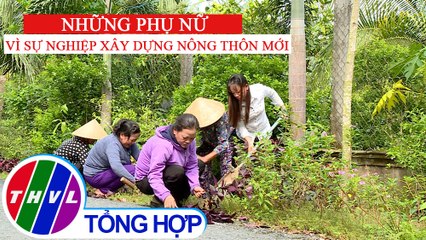Nông thôn ngày nay: Những phụ nữ vì sự nghiệp xây dựng nông thôn mới
