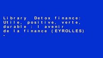 Library  Detox finance: Utile, positive, verte, durable : l avenir de la finance (EYROLLES) -