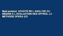 Best product  ACHATS DE L ANALYSE DU BESOIN A L EVALUATION DES OFFRES. LA METHODE OPERA (ED