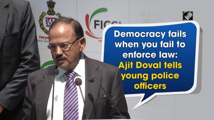 Democracy fails when you fail to enforce law: Ajit Doval tells young police officers