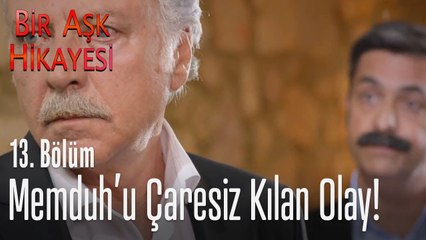Memduh'u çaresiz kılan olay! - Bir Aşk Hikayesi 13. Bölüm