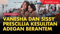 Backstage, Flim Duet Perdana Vanesha dan Sissy Prescilia Kesulitan Adegan Berantem