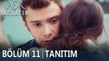 Aşk Ağlatır 11. Bölüm Tanıtımı