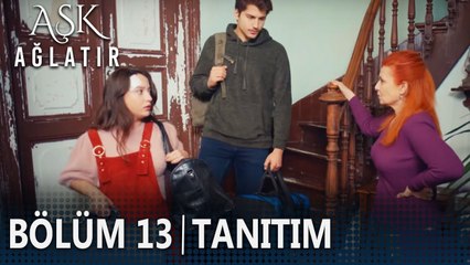 Aşk Ağlatır 13. Bölüm Tanıtımı