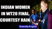 ICC WOMEN'S WT20: RAIN WASHES OUT SEMI-FINAL, TEAM INDIA ENTERS MAIDEN FINAL  | OneIndia News