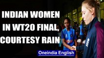 ICC WOMEN'S WT20: RAIN WASHES OUT SEMI-FINAL, TEAM INDIA ENTERS MAIDEN FINAL  | OneIndia News