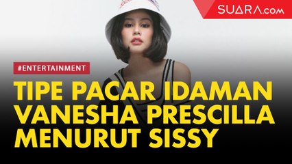 Download Video: Ini Dia Kriteria Pacar Idaman Vanesha Prescilla Menurut Kakaknya