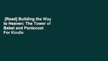 [Read] Building the Way to Heaven: The Tower of Babel and Pentecost  For Kindle