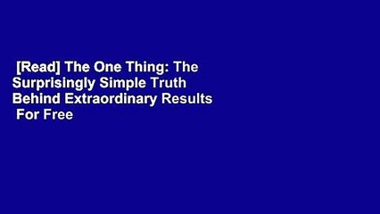 [Read] The One Thing: The Surprisingly Simple Truth Behind Extraordinary Results  For Free