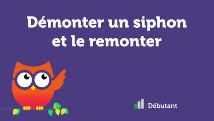 Démonter un siphon et le remonter
