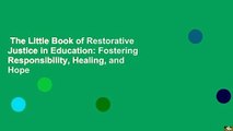 The Little Book of Restorative Justice in Education: Fostering Responsibility, Healing, and Hope