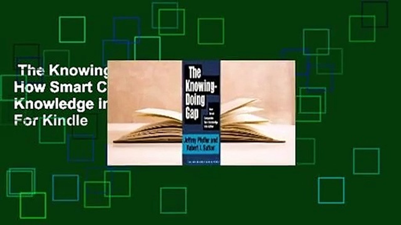 The Knowing-Doing Gap: How Smart Companies Turn Knowledge into Action  For Kindle