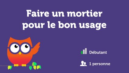 Faire un mortier pour le bon usage