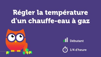 Régler la température d'un chauffe-eau à gaz