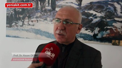 KAFKASSAM Başkanı Prof. Dr. Hasan Oktay: Ankara'da, İstanbul'da rahat yaşamak istiyorsak...