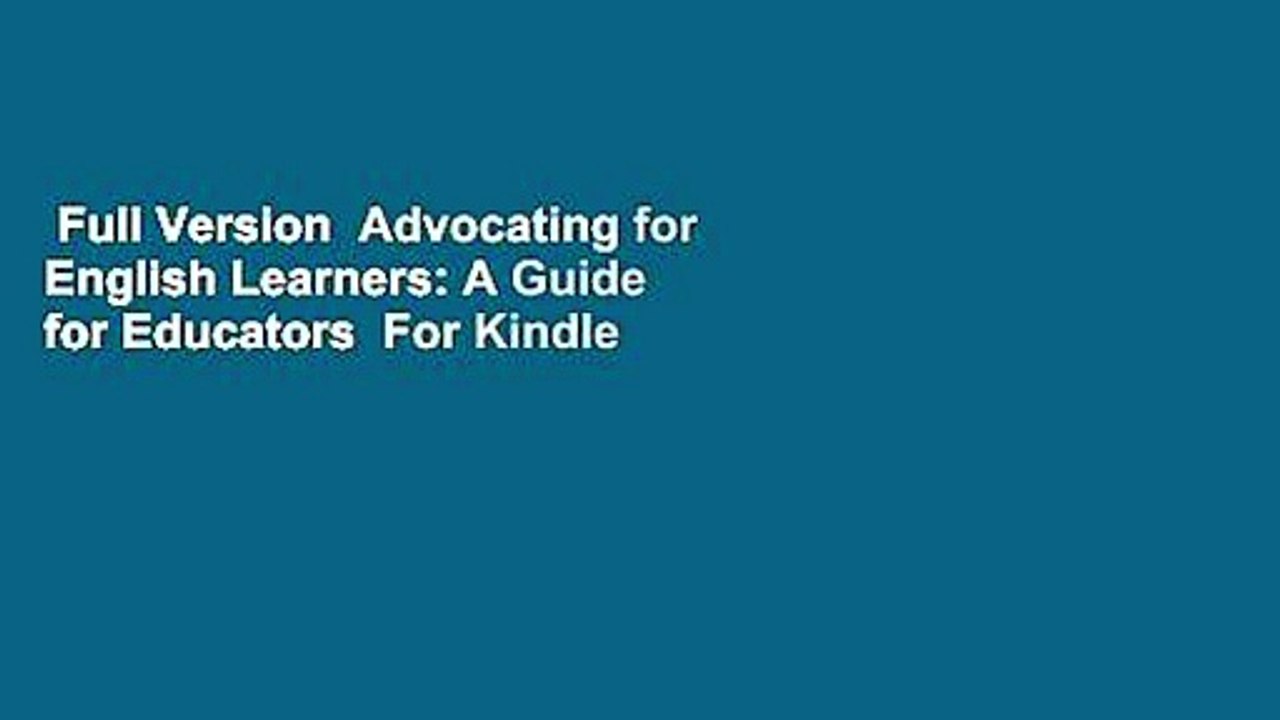 Full Version  Advocating for English Learners: A Guide for Educators  For Kindle