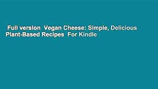 Full version  Vegan Cheese: Simple, Delicious Plant-Based Recipes  For Kindle