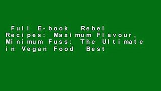 Full E-book  Rebel Recipes: Maximum Flavour, Minimum Fuss: The Ultimate in Vegan Food  Best