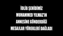 Kütahyalı İdlib Şehidimiz Muhammed Yılmaz'ın Annesine Gönderdiği Mesajlar Yürekleri Dağladı