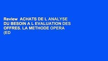 Review  ACHATS DE L ANALYSE DU BESOIN A L EVALUATION DES OFFRES. LA METHODE OPERA (ED