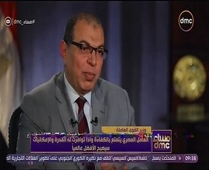 وزير القوى العاملة: العامل المصرى مبدع والأفضل في العالم.. والأوروبيون يتشبثون به