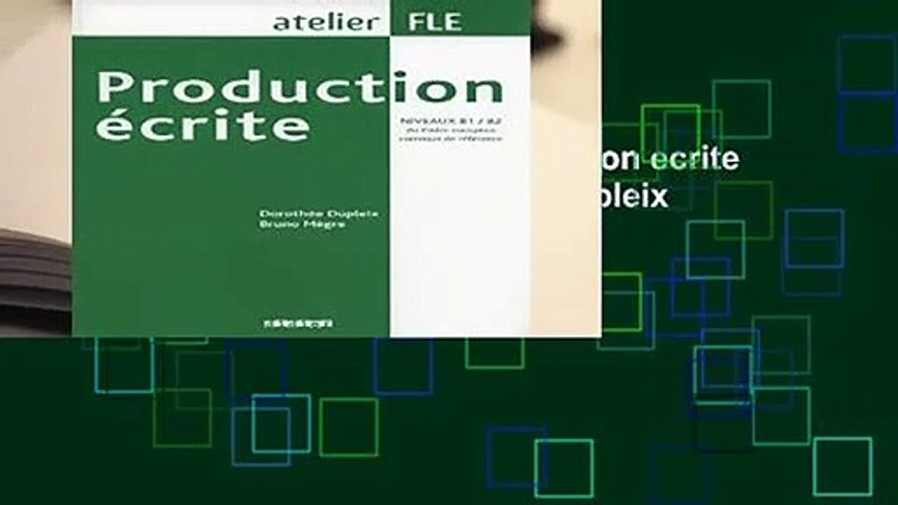 Library  Production ecrite: Production ecrite (B1/B2) (Atelier FLE) - Dorothee Dupleix
