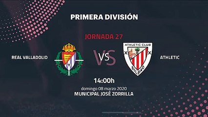 Previa partido entre Real Valladolid y Athletic Jornada 27 Primera División