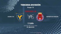 Previa partido entre UCAM CF B y Deportiva Minera Jornada 28 Tercera División
