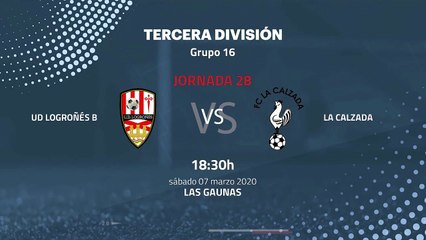 Previa partido entre UD Logroñés B y La Calzada Jornada 28 Tercera División