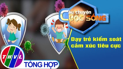 Dạy trẻ kiểm soát cảm xúc tiêu cực