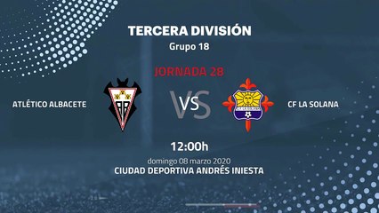 Previa partido entre Atlético Albacete y CF La Solana Jornada 28 Tercera División