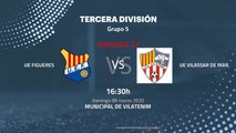 Previa partido entre UE Figueres y UE Vilassar de Mar Jornada 27 Tercera División
