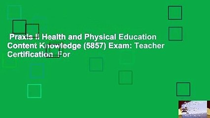 Praxis II Health and Physical Education Content Knowledge (5857) Exam: Teacher Certification  For