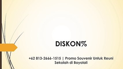 DISKON% +62 813-2666-1515 | Promo Souvenir Untuk Reuni Sekolah di Boyolali