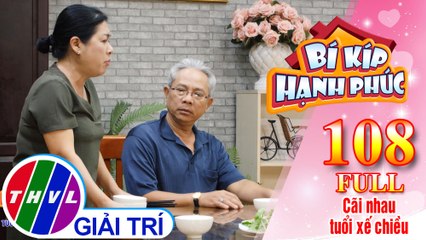 Bí Kíp Hạnh Phúc - Tập 108 FULL: Cãi nhau tuổi xế chiều