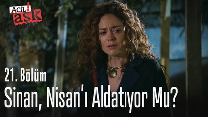 Sinan Nisan'ı aldatıyor mu? - Acil Aşk Aranıyor 21. Bölüm