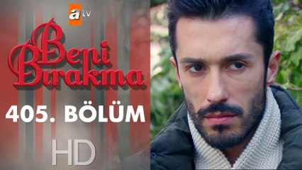 Beni Bırakma 405. Bölüm