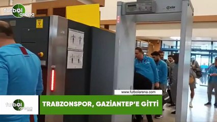 Trabzonspor, Gaziantep'e gitti