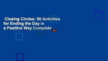 Closing Circles: 50 Activities for Ending the Day in a Positive Way Complete