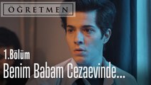 Herkesin bir yakın gelmiş, ama benim babam müebbet yedi! - Öğretmen 1. Bölüm