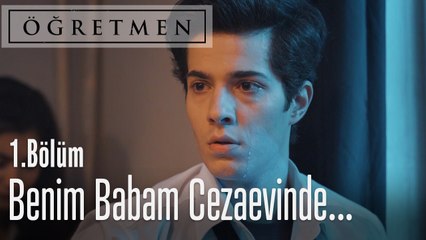 Herkesin bir yakın gelmiş, ama benim babam müebbet yedi! - Öğretmen 1. Bölüm