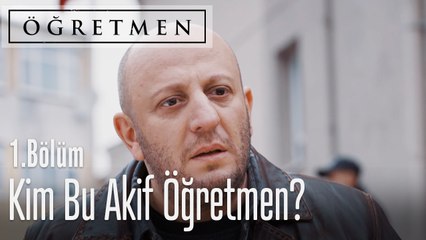 Kim bu Akif öğretmen? - Öğretmen 1. Bölüm